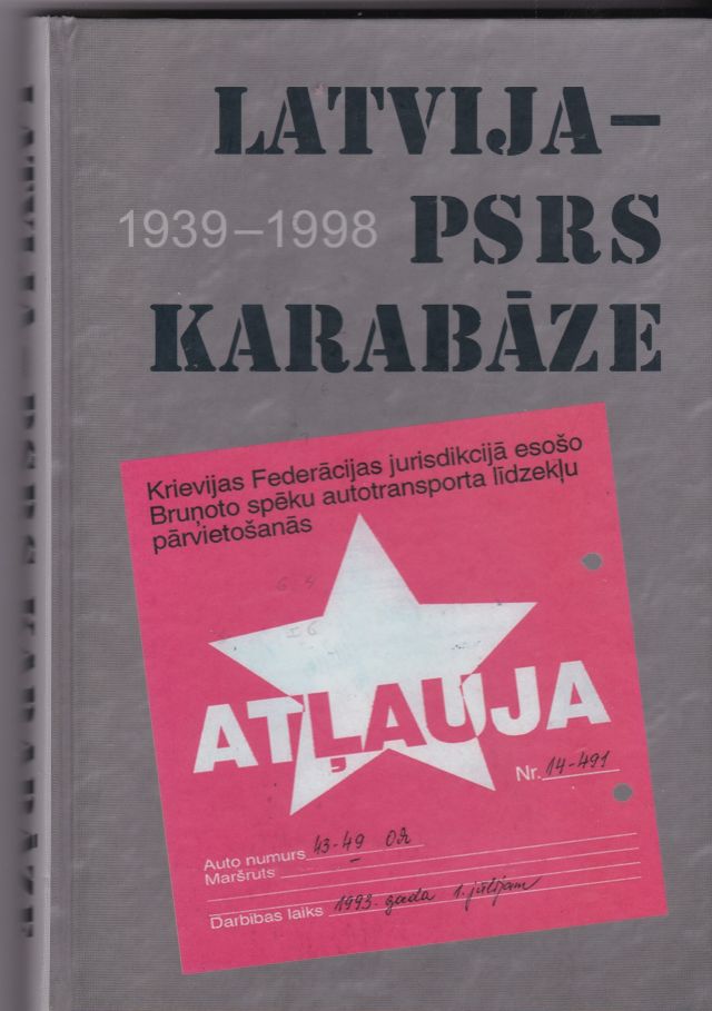 Image for Latvija - PSRS karabaze : 1939.-1998. : materiali un dokumenti par Padomju armijas atrasanos Latvija un tas Izvesanu